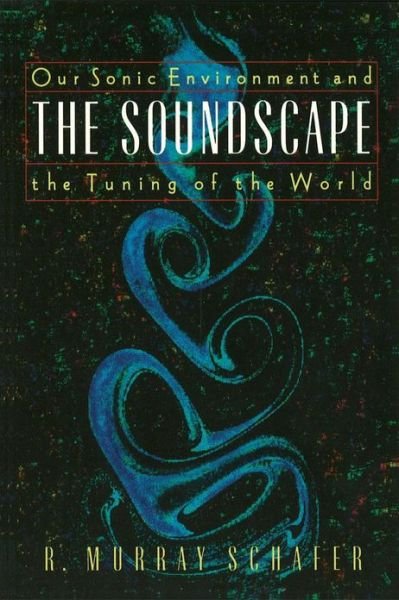 Soundscape: Our Sonic Environment and the Tuning of the World - R. Murray Schafer - Books - Inner Traditions Bear and Company - 9780892814558 - October 1, 1993