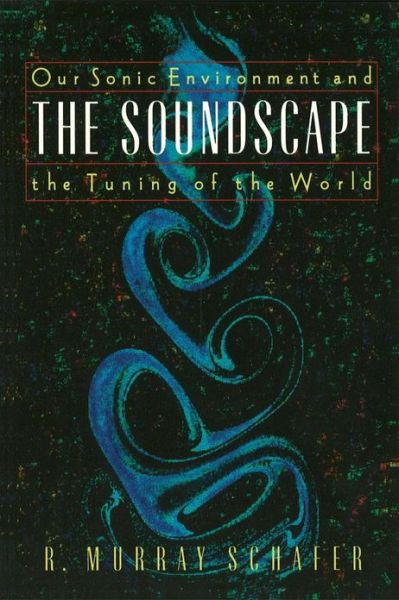 Soundscape: Our Sonic Environment and the Tuning of the World - R. Murray Schafer - Bøger - Inner Traditions Bear and Company - 9780892814558 - 1. oktober 1993