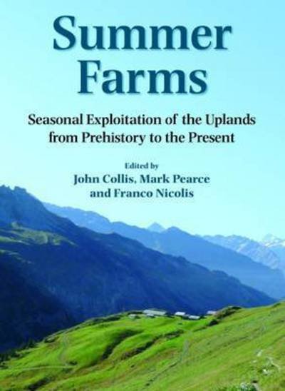 Cover for John Collis · Summer Farms: Seasonal Exploitation of the Uplands from Prehistory to the Present - Sheffield Archaeological Monographs (Gebundenes Buch) (2016)