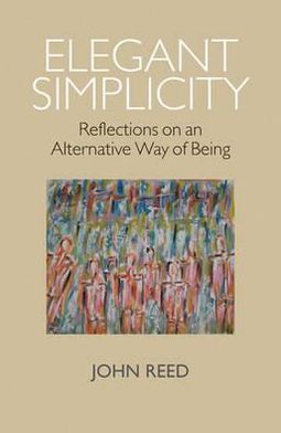 Cover for John Reed · Elegant Simplicity: Reflections on an Alternative Way of Being (Paperback Book) (2010)