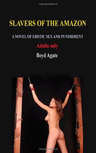 Cover for Boyd Agate · Slavers of the Amazo: A Novel of Erotic Sex and Punishment (Paperback Book) (2008)
