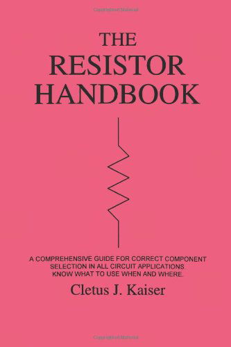 The Resistor Handbook - Cletus J. Kaiser - Books - CJ Publishing - 9780962852558 - December 21, 2010