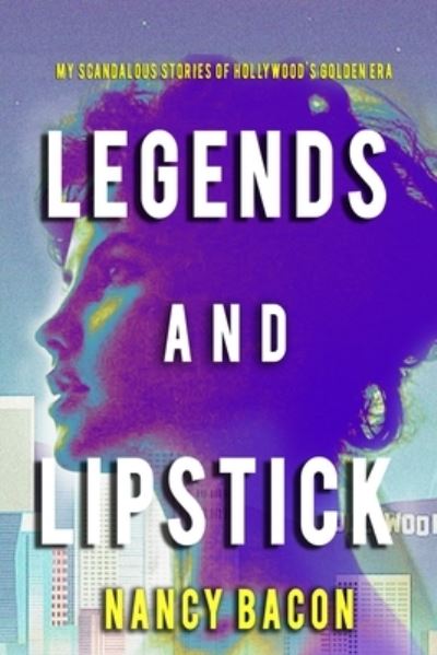 Cover for Nancy Bacon · Legends and Lipstick : My Scandalous Stories of Hollywood's Golden Era (Paperback Book) (2017)