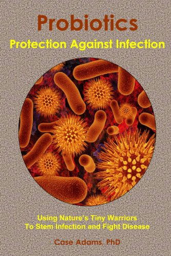 Cover for Case Adams · Probiotics - Protection Against Infection: Using Nature's Tiny Warriors to Stem Infection and Fight Disease (Paperback Book) (2012)