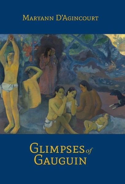 Cover for Maryann D'agincourt · Glimpses of Gauguin (Hardcover Book) (2014)