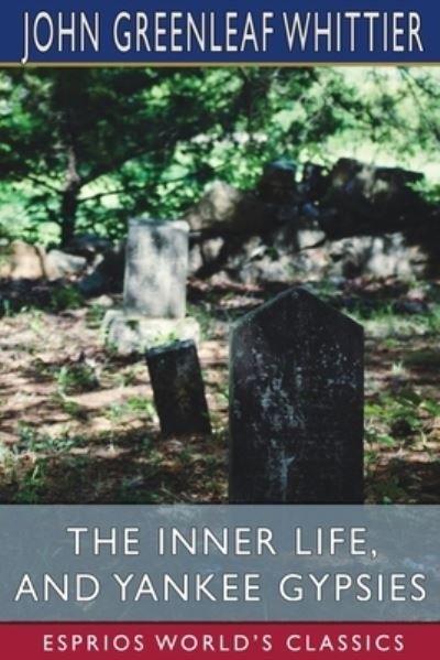 Cover for John Greenleaf Whittier · The Inner Life, and Yankee Gypsies (Pocketbok) (2024)