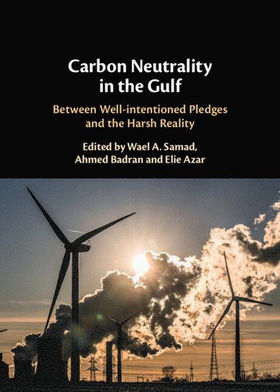 Carbon Neutrality in the Gulf: Between Well-intentioned Pledges and the Harsh Reality -  - Bøger - Cambridge University Press - 9781009471558 - 31. januar 2025