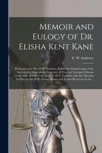 Cover for E W Andrews · Memoir and Eulogy of Dr. Elisha Kent Kane [microform] (Paperback Bog) (2021)