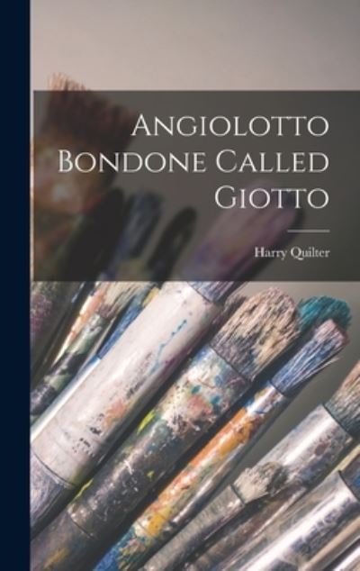 Cover for Harry 1851-1907 Quilter · Angiolotto Bondone Called Giotto (Hardcover Book) (2021)