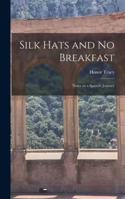 Cover for Honor 1915- Tracy · Silk Hats and No Breakfast; Notes on a Spanish Journey (Hardcover bog) (2021)