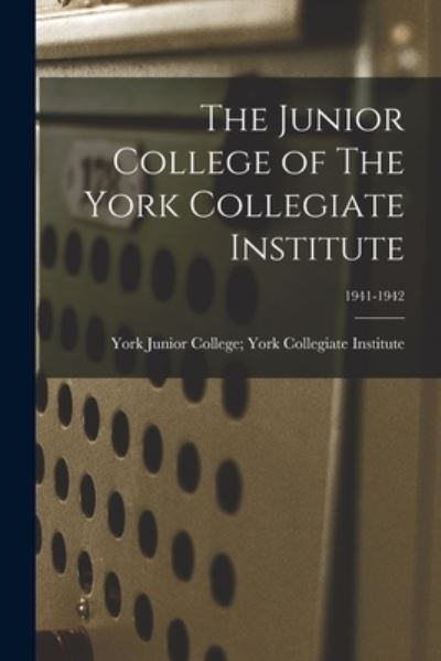 Cover for York Junior College York Collegiate · The Junior College of The York Collegiate Institute; 1941-1942 (Paperback Book) (2021)