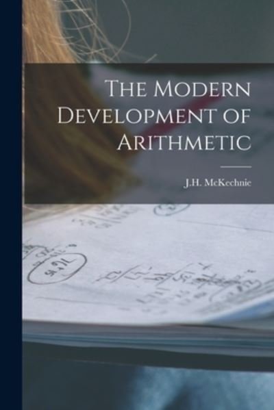 Cover for J H (John Henry) D 1944? McKechnie · The Modern Development of Arithmetic [microform] (Pocketbok) (2021)