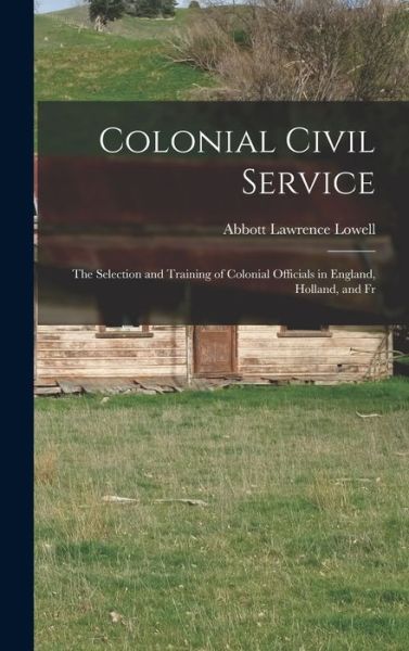 Cover for Abbott Lawrence Lowell · Colonial Civil Service (Book) (2022)