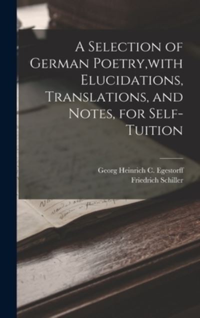 Selection of German Poetry, with Elucidations, Translations, and Notes, for Self-Tuition - Friedrich Schiller - Kirjat - Creative Media Partners, LLC - 9781018493558 - torstai 27. lokakuuta 2022