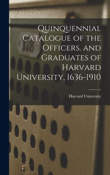 Cover for Harvard University · Quinquennial Catalogue of the Officers. and Graduates of Harvard University, 1636-1910 (Bok) (2022)