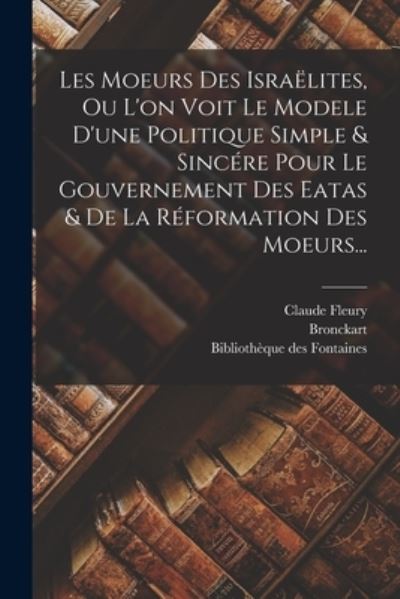 Cover for Claude Fleury · Moeurs des Israëlites, Ou l'on Voit le Modele d'une Politique Simple &amp; Sincére Pour le Gouvernement des Eatas &amp; de la Réformation des Moeurs... (Book) (2022)