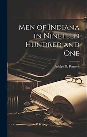 Cover for Adolph B. Benesch · Men of Indiana in Nineteen Hundred and One (Book) (2023)