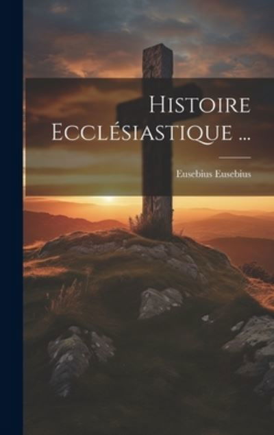 Cover for Eusebius Eusebius · Histoire Ecclésiastique ... (Book) (2023)
