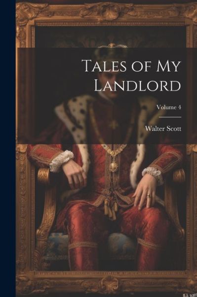 Tales of My Landlord; Volume 4 - Walter Scott - Books - Creative Media Partners, LLC - 9781021657558 - July 18, 2023