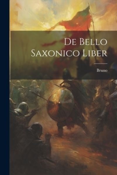 De Bello Saxonico Liber - Bruno - Kirjat - Creative Media Partners, LLC - 9781021701558 - tiistai 18. heinäkuuta 2023