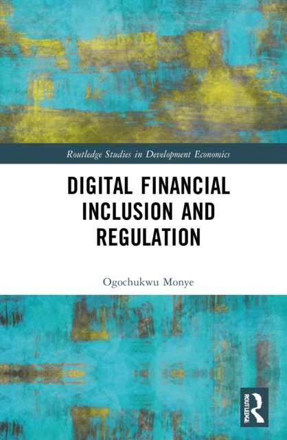 Cover for Ogochukwu Monye · Digital Financial Inclusion and Regulation - Routledge Studies in Development Economics (Hardcover Book) (2022)