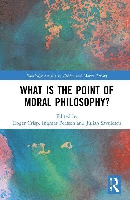 Cover for What Is the Point of Moral Philosophy? - Routledge Studies in Ethics and Moral Theory (Hardcover Book) (2025)