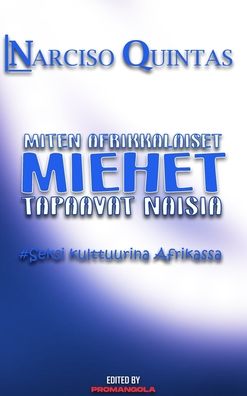 MITEN AFRIKAlaiset MIEHET TAPAAVAT NAISIA - Narciso Quintas - Narciso Quintas - Books - Blurb - 9781034923558 - November 10, 2022