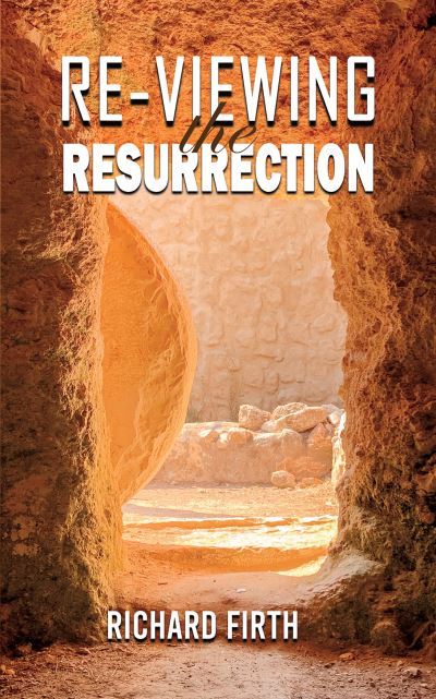 Re-Viewing the Resurrection - Richard Firth - Books - Austin Macauley Publishers - 9781035814558 - August 18, 2023