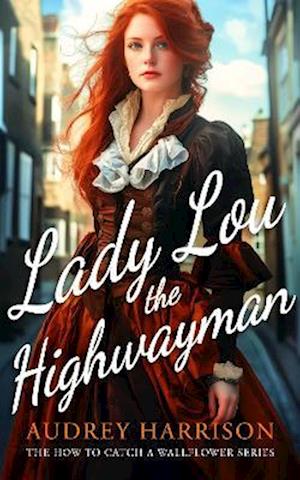 Cover for Audrey Harrison · Lady Lou the Highwayman: A Regency Romance - How to Catch a Wallflower (Paperback Book) (2025)