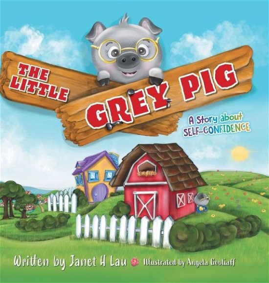 The Little Grey Pig - Janet H Lau - Kirjat - FriesenPress - 9781039100558 - perjantai 4. maaliskuuta 2022
