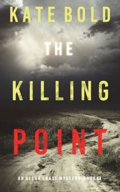Cover for Kate Bold · The Killing Point (An Alexa Chase Suspense Thriller-Book 4) (Hardcover Book) (2022)