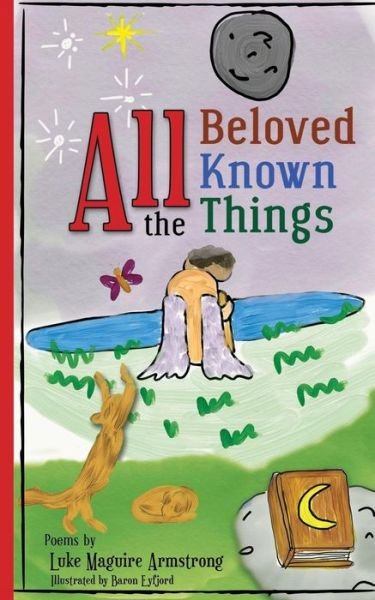 All the Beloved Known Things - Luke Maguire Armstrong - Boeken - Independently Published - 9781096811558 - 9 mei 2019