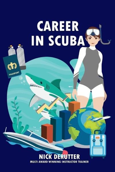 Career in SCUBA: How to Become a Dive Instructor and be Successful - Nick Derutter - Books - BookBaby - 9781098325558 - September 23, 2020