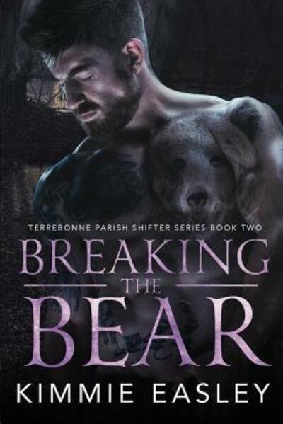 Cover for Kimmie Easley · Breaking the Bear : Terrebonne Parish Shifter Series, Book 2 (Paperback Bog) (2019)