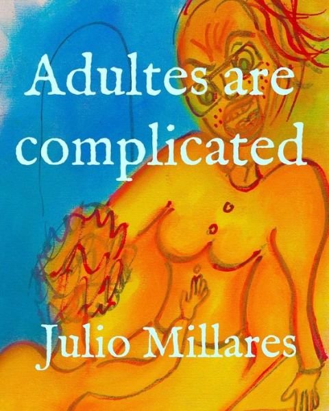 Adults are complicated - Julio Millares - Böcker - Independently Published - 9781099740558 - 22 maj 2019