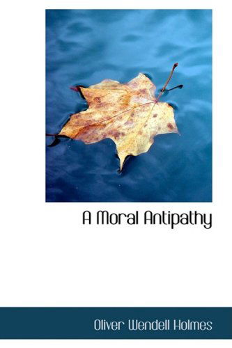 Cover for Oliver Wendell Holmes · A Moral Antipathy (Hardcover Book) (2009)