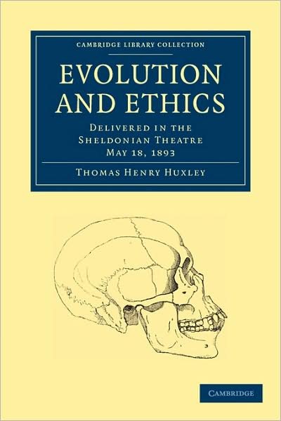 Cover for Thomas Henry Huxley · Evolution and Ethics: Delivered in the Sheldonian Theatre, May 18, 1893 - Cambridge Library Collection - Philosophy (Paperback Book) (2009)