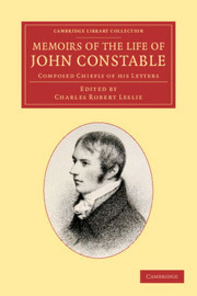 Cover for John Constable · Memoirs of the Life of John Constable, Esq., R.A.: Composed Chiefly of his Letters - Cambridge Library Collection - Art and Architecture (Paperback Book) (2013)
