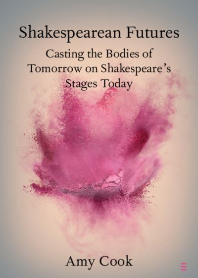 Cover for Amy Cook · Shakespearean Futures: Casting the Bodies of Tomorrow on Shakespeare's Stages Today - Elements in Shakespeare Performance (Paperback Book) (2020)