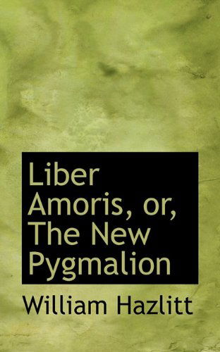 Cover for William Hazlitt · Liber Amoris, Or, the New Pygmalion (Paperback Book) (2009)