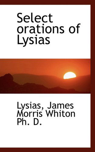 Cover for James Morris Whiton · Select Orations of Lysias (Paperback Book) (2009)