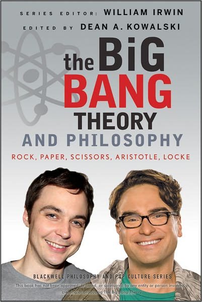 Cover for W Irwin · The Big Bang Theory and Philosophy: Rock, Paper, Scissors, Aristotle, Locke - The Blackwell Philosophy and Pop Culture Series (Paperback Book) (2012)