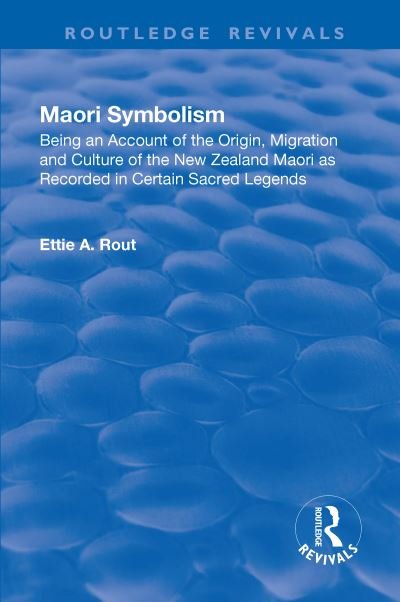 Cover for Ettie A. Rout · Revival: Maori Symbolism (1926): An Account of the Origin, Migration and Culture of the New Zealand Maori - Routledge Revivals (Hardcover bog) (2018)