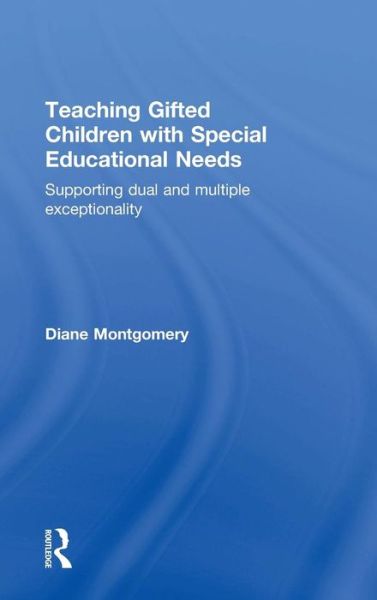 Cover for Montgomery, Diane (Middlesex University, London, UK) · Teaching Gifted Children with Special Educational Needs: Supporting dual and multiple exceptionality (Hardcover Book) (2015)