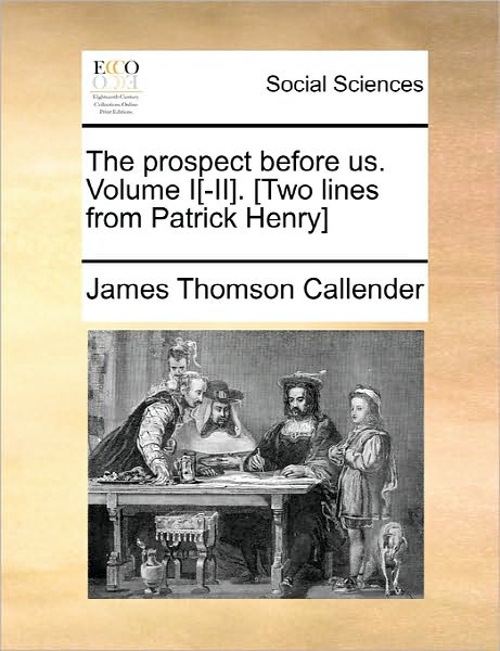 Cover for James Thomson Callender · The Prospect Before Us. Volume I[-ii]. [two Lines from Patrick Henry] (Paperback Book) (2010)
