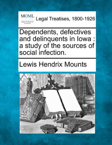 Cover for Lewis Hendrix Mounts · Dependents, Defectives and Delinquents in Iowa: a Study of the Sources of Social Infection. (Paperback Book) (2010)