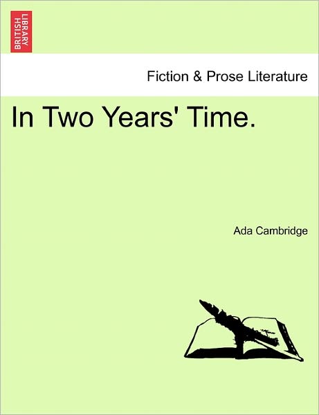 In Two Years' Time. - Ada Cambridge - Books - British Library, Historical Print Editio - 9781241073558 - February 1, 2011