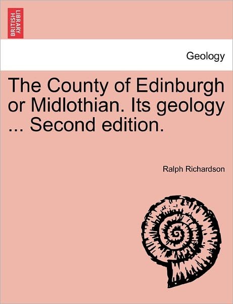 Cover for Ralph Richardson · The County of Edinburgh or Midlothian. Its Geology ... Second Edition. (Paperback Bog) (2011)