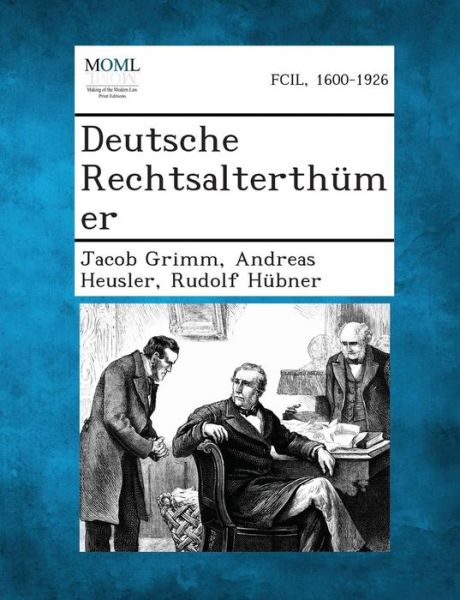 Deutsche Rechtsalterthumer - Jacob Ludwig Carl Grimm - Books - Gale, Making of Modern Law - 9781287361558 - September 4, 2013