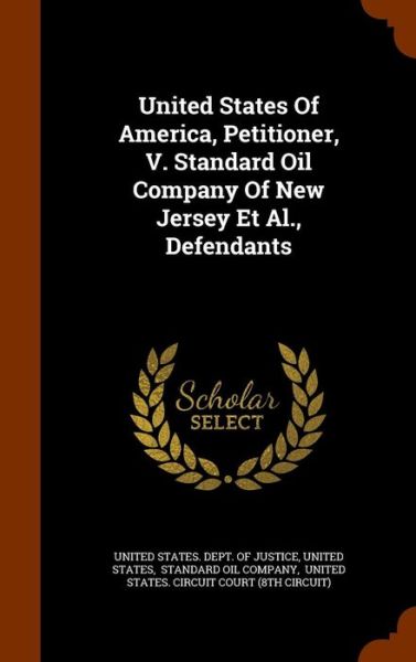 Cover for United States · United States Of America, Petitioner, V. Standard Oil Company Of New Jersey Et Al., Defendants (Hardcover Book) (2015)